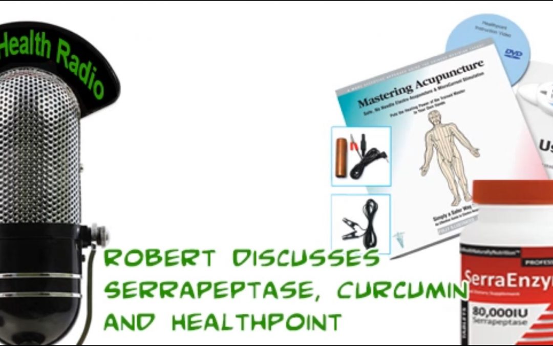 Robert discusses Serrapeptase, Curcumin and HealthPoint
